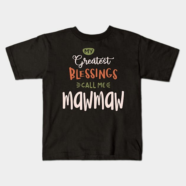 My Greatest Blessings Call Me Mawmaw - Mother's Day Kids T-Shirt by cidolopez